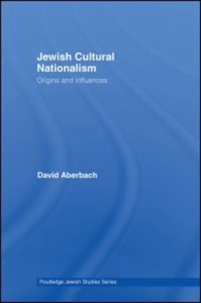 Cover for Aberbach, David (McGill University, Montreal, Canada) · Jewish Cultural Nationalism: Origins and Influences - Routledge Jewish Studies Series (Hardcover Book) (2007)