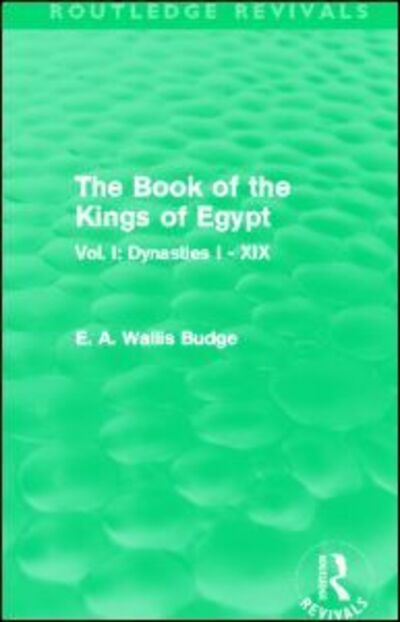 Cover for E. A. Budge · The Book of the Kings of Egypt (Routledge Revivals): Vol. I: Dynasties I - XIX - Routledge Revivals (Paperback Book) (2014)