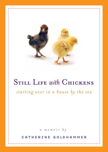 Still Life with Chickens: Starting over in a House by the Sea - Catherine Goldhammer - Books - Plume - 9780452288485 - May 1, 2007