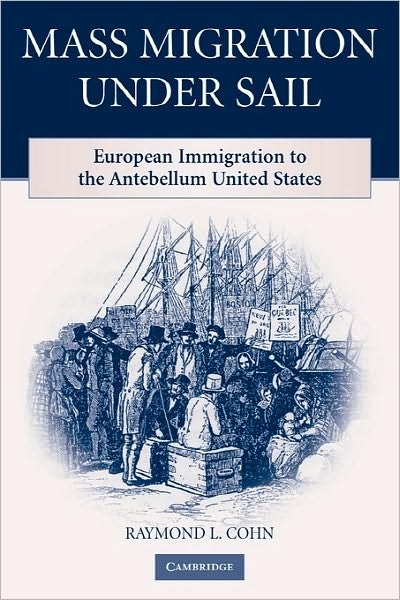Cover for Cohn, Raymond L. (Illinois State University) · Mass Migration under Sail: European Immigration to the Antebellum United States (Paperback Book) (2011)