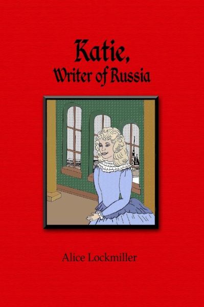 Cover for Alice Lockmiller · Katie, Writer of Russia (Book) (2010)