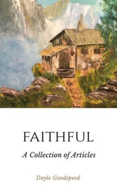 Cover for Doyle Goodspeed · Faithful A Collection of Articles by Doyle Goodspeed (Taschenbuch) (2017)
