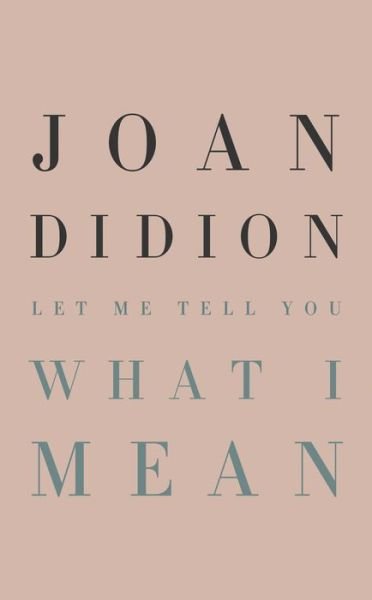 Cover for Joan Didion · Let Me Tell You What I Mean (Inbunden Bok) (2021)