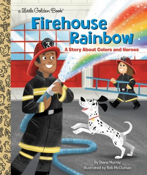 Cover for Diana Murray · Firehouse Rainbow: A Story About Colors and Heroes - Little Golden Book (Hardcover Book) (2023)