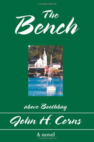 The Bench: Above Boothbay - John Corns - Books - iUniverse, Inc. - 9780595273485 - April 14, 2003
