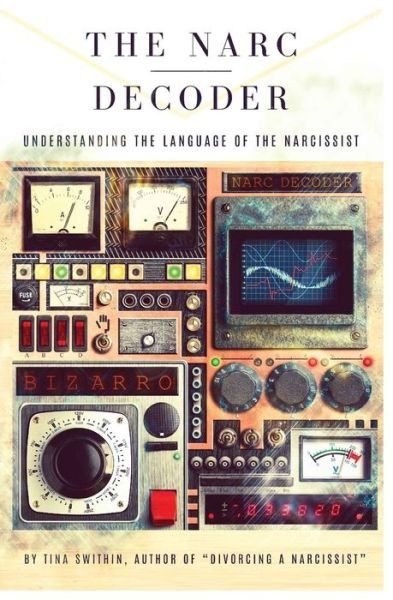 The Narc Decoder : Understanding the Language of the Narcissist - Tina Swithin - Boeken - Tina Swithin - 9780692644485 - 9 maart 2016