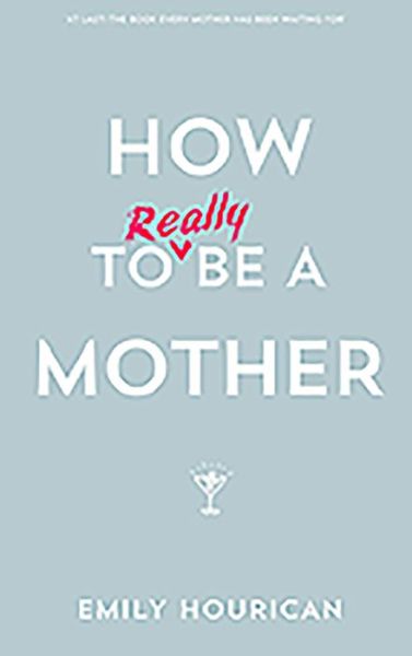 Cover for Emily Hourican · How to Really Be a Mother (Paperback Book) (2013)