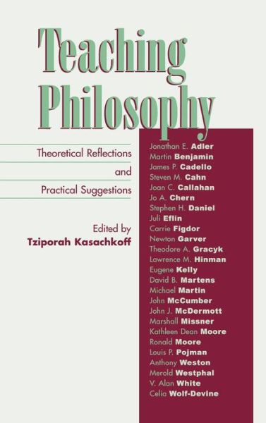 Teaching Philosophy: Theoretical Reflections and Practical Suggestions - Tziporah Kasachkoff - Books - Rowman & Littlefield - 9780742514485 - April 19, 2004