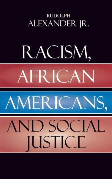 Cover for Alexander, Rudolph, Jr. · Racism, African Americans, and Social Justice (Hardcover Book) (2005)