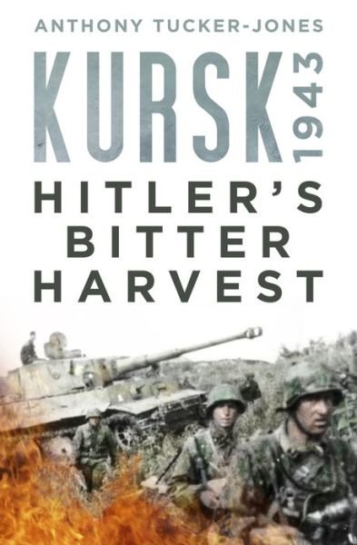 Cover for Anthony Tucker-Jones · Kursk 1943: Hitler's Bitter Harvest (Gebundenes Buch) (2018)