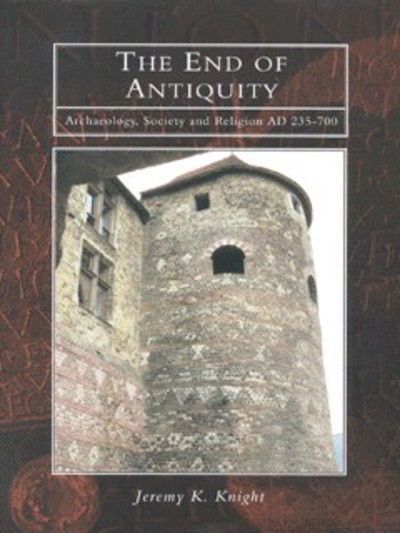 The End of Antiquity - Jeremy Knight - Books - The History Press Ltd - 9780752414485 - April 1, 1999