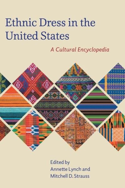Cover for Annette Lynch · Ethnic Dress in the United States: A Cultural Encyclopedia (Hardcover Book) (2014)