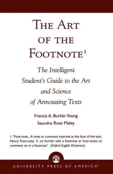 The Art of the Footnote: The Intelligent Student's Guide to the Art and Science of Annotating Texts - Francis A. Burkle-Young - Books - University Press of America - 9780761803485 - June 27, 1996