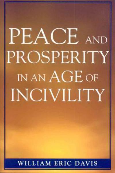 Cover for William Eric Davis · Peace and Prosperity in an Age of Incivility (Paperback Book) (2005)