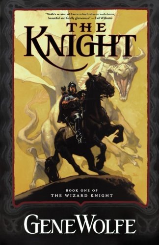 Cover for Gene Wolfe · Knight: Book One Of The Wizard Knight - Wizard Knight S. (Paperback Book) [New edition] (2005)
