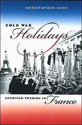 Cold War Holidays: American Tourism in France - The New Cold War History - Christopher Endy - Bøker - The University of North Carolina Press - 9780807855485 - 3. mai 2004