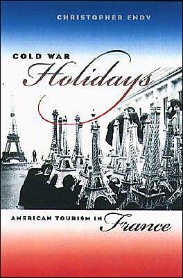 Cold War Holidays: American Tourism in France - The New Cold War History - Christopher Endy - Books - The University of North Carolina Press - 9780807855485 - May 31, 2004