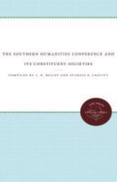 Cover for J. O. Bailey · Southern Humanities Conference and Its Constituent Societies (Book) (2012)
