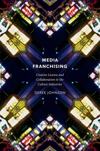 Cover for Derek Johnson · Media Franchising: Creative License and Collaboration in the Culture Industries - Postmillennial Pop (Taschenbuch) (2013)