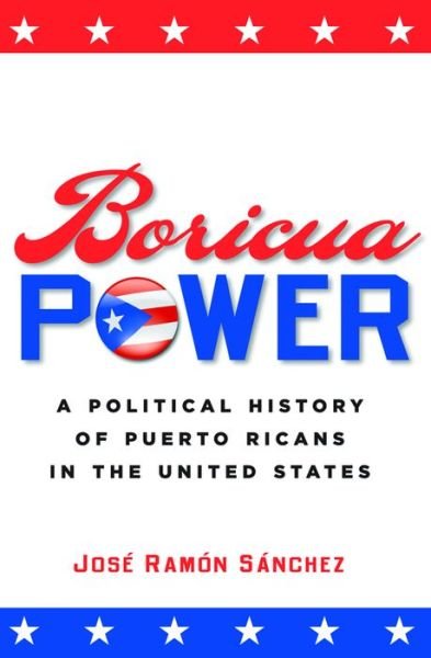 Cover for Jose Ramon Sanchez · Boricua Power: A Political History of Puerto Ricans in the United States (Taschenbuch) [Annotated edition] (2007)