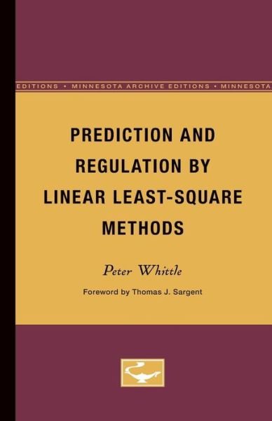 Prediction and Regulation by Linear Least-Square Methods - Peter Whittle - Boeken - University of Minnesota Press - 9780816611485 - 21 november 1983