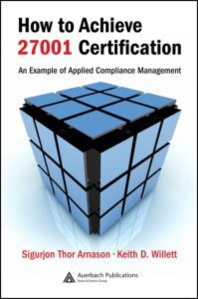 Cover for Sigurjon Thor Arnason · How to Achieve 27001 Certification: An Example of Applied Compliance Management (Hardcover Book) (2007)