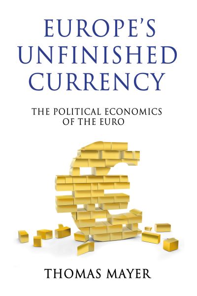 Cover for Thomas Mayer · Europe’s Unfinished Currency: The Political Economics of the Euro - Anthem Finance (Hardcover Book) (2012)