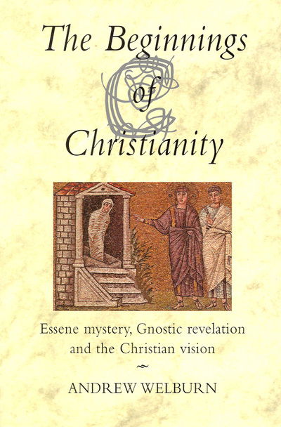 The Beginnings of Christianity: Essene Mystery, Gnostic Revelation and the Christian Vision - Andrew Welburn - Książki - Floris Books - 9780863154485 - 27 maja 2004