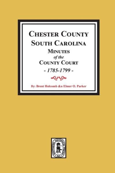 Cover for South Carolina. County Court (Chester County) · Chester County, South Carolina minutes of the County Court, 1785-1799 (Book) (2020)