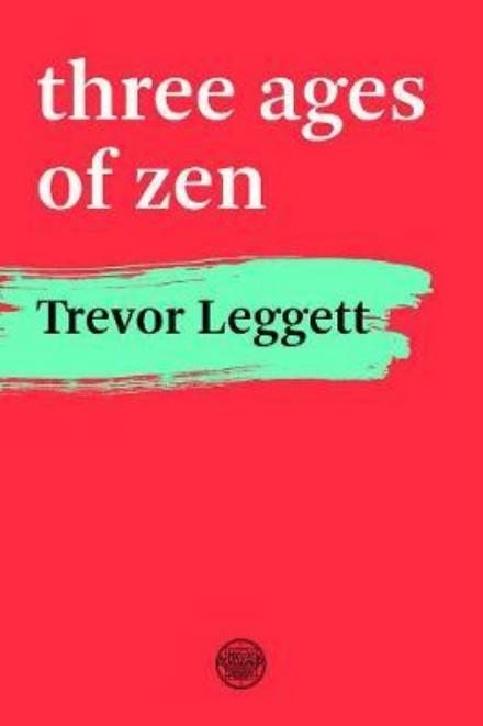 Three Ages Of Zen - Trevor Leggett - Kirjat - The Buddhist Society - 9780901032485 - tiistai 28. marraskuuta 2017