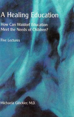 A Healing Education - Michaela Gloeckler - Boeken - Rudolf Steiner College - 9780945803485 - 10 januari 2019