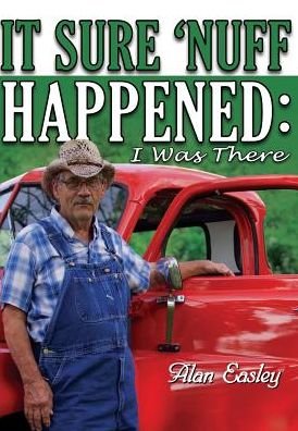 Cover for Alan Easley · It Sure 'Nuff Happened : I was There (Hardcover Book) (2017)