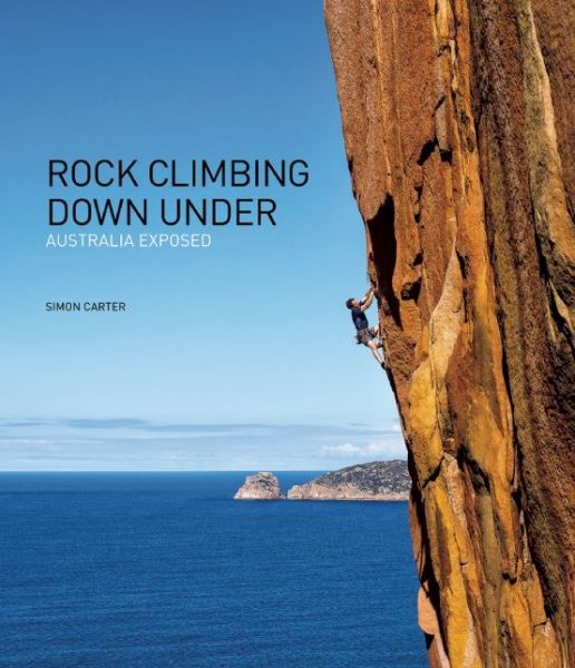 Rock Climbing Down Under: Australia Exposed - Simon Carter - Książki - Onsight Photography and Publishing - 9780987087485 - 25 listopada 2014