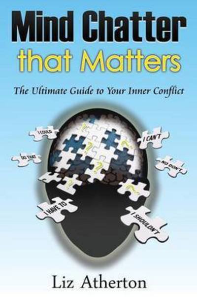 Cover for Liz Atherton · Mind Chatter That Matters: The Ultimate Guide to Your Inner Conflict (Pocketbok) [2nd Revised with New Chapter and A edition] (2016)