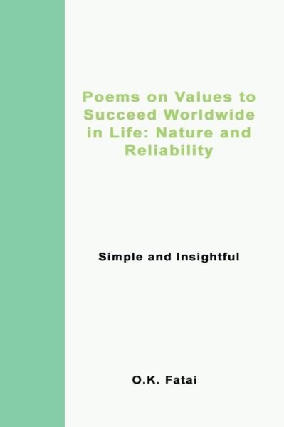 Cover for Fatai O.K. Fatai · Poems on Values to Succeed Worldwide in Life: Nature and Reliability: Simple and Insightful (Paperback Book) (2019)
