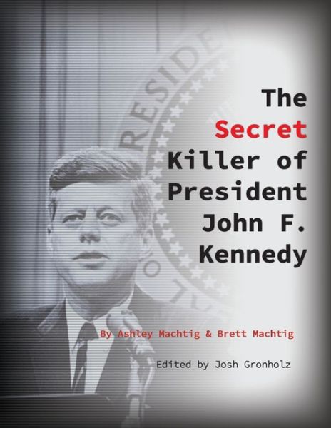 Cover for Ashley Machtig · The Secret Killer of President John F. Kennedy (Paperback Book) (2019)