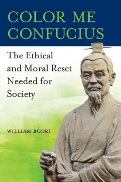Cover for William Bodri · Color Me Confucius : The Ethical and Moral Reset Needed for Society (Paperback Book) (2018)
