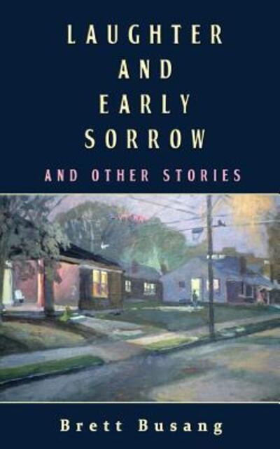 Laughter and Early Sorrow - Brett Busang - Books - Open Books Publishing (UK) - 9780998427485 - November 22, 2017