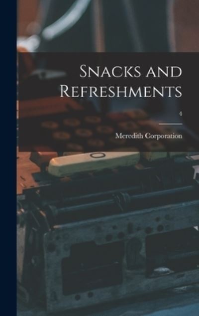 Cover for Meredith Corporation · Snacks and Refreshments; 4 (Hardcover Book) (2021)