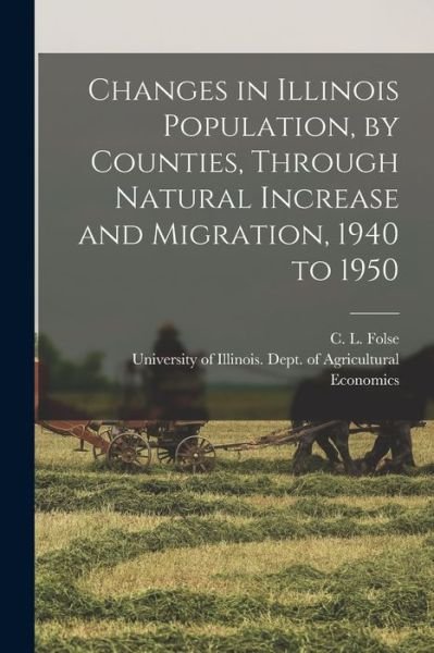 Cover for C L (Clinton L ) 1908- Folse · Changes in Illinois Population, by Counties, Through Natural Increase and Migration, 1940 to 1950 (Paperback Book) (2021)