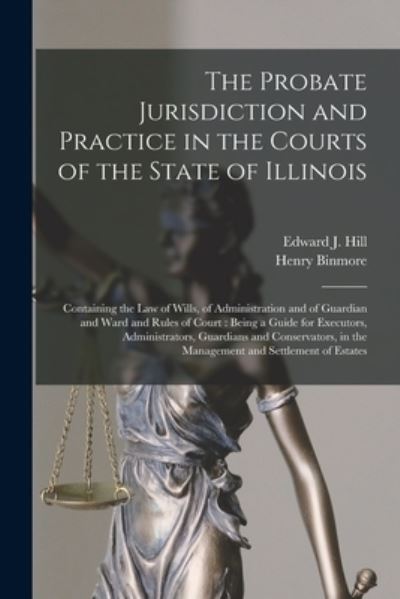 Cover for Henry Binmore · The Probate Jurisdiction and Practice in the Courts of the State of Illinois (Paperback Book) (2021)