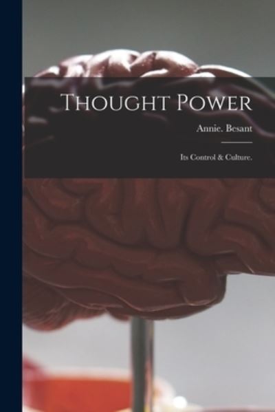 Thought Power - Annie Besant - Bøger - Legare Street Press - 9781014384485 - 9. september 2021