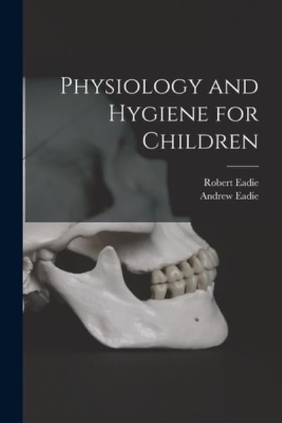 Cover for Robert Eadie · Physiology and Hygiene for Children [microform] (Paperback Book) (2021)