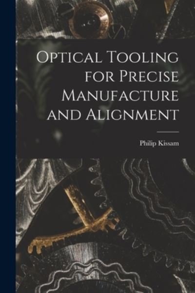 Cover for Philip 1896- Kissam · Optical Tooling for Precise Manufacture and Alignment (Paperback Bog) (2021)