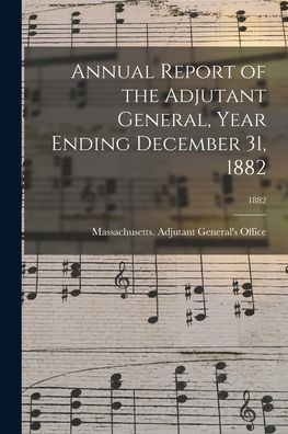 Cover for Massachusetts Adjutant General's Off · Annual Report of the Adjutant General, Year Ending December 31, 1882; 1882 (Paperback Book) (2021)