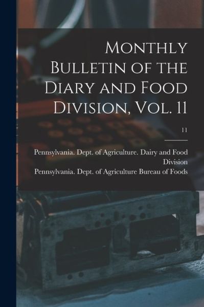 Monthly Bulletin of the Diary and Food Division, Vol. 11; 11 - Pennsylvania Dept of Agriculture D - Books - Legare Street Press - 9781015329485 - September 10, 2021