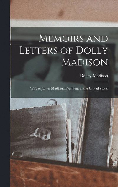 Cover for Dolley Madison · Memoirs and Letters of Dolly Madison (Book) (2022)