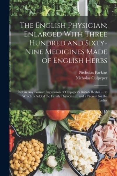 English Physician; Enlarged with Three Hundred and Sixty-Nine Medicines Made of English Herbs - Nicholas Culpeper - Libros - Creative Media Partners, LLC - 9781015811485 - 27 de octubre de 2022