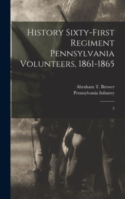 Cover for 18 Pennsylvania Infantry 61st Regt · History Sixty-First Regiment Pennsylvania Volunteers, 1861-1865 (Bog) (2022)