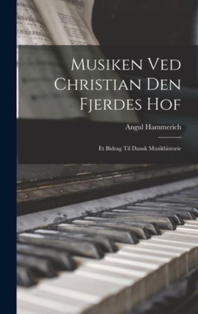 Cover for Angul Hammerich · Musiken Ved Christian Den Fjerdes Hof (Book) (2022)